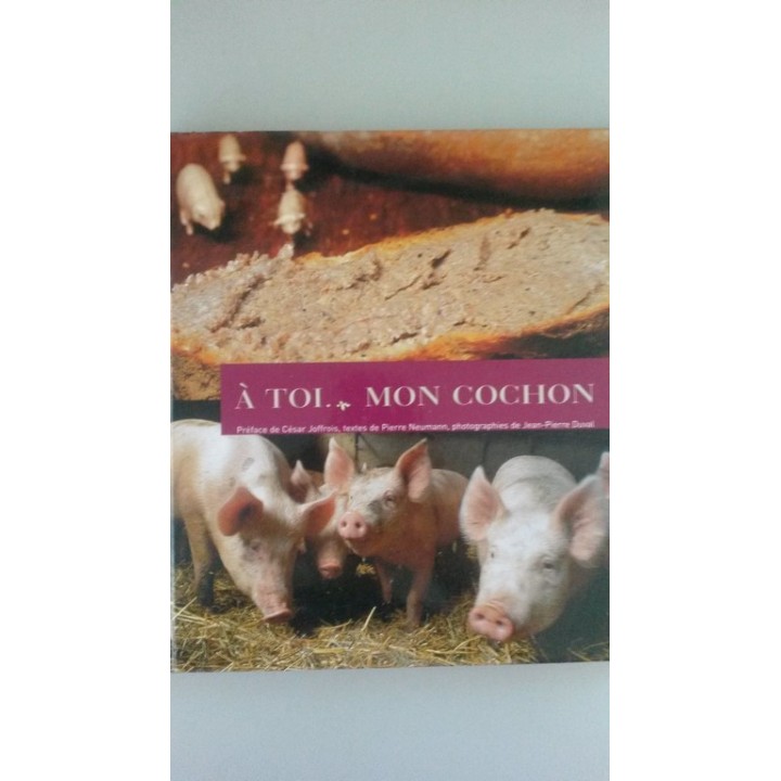 À Toi. Mon cochon - Oierre Neumann. Photographies De Jean-Pierre Duval. Preface De Cesar Joffrois